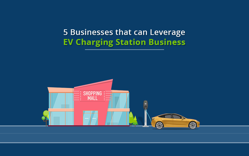 5 Businesses that can Leverage EV Charging Station Business