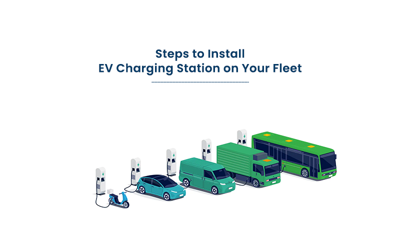 Steps to Install EV Charging Station on Your Fleet